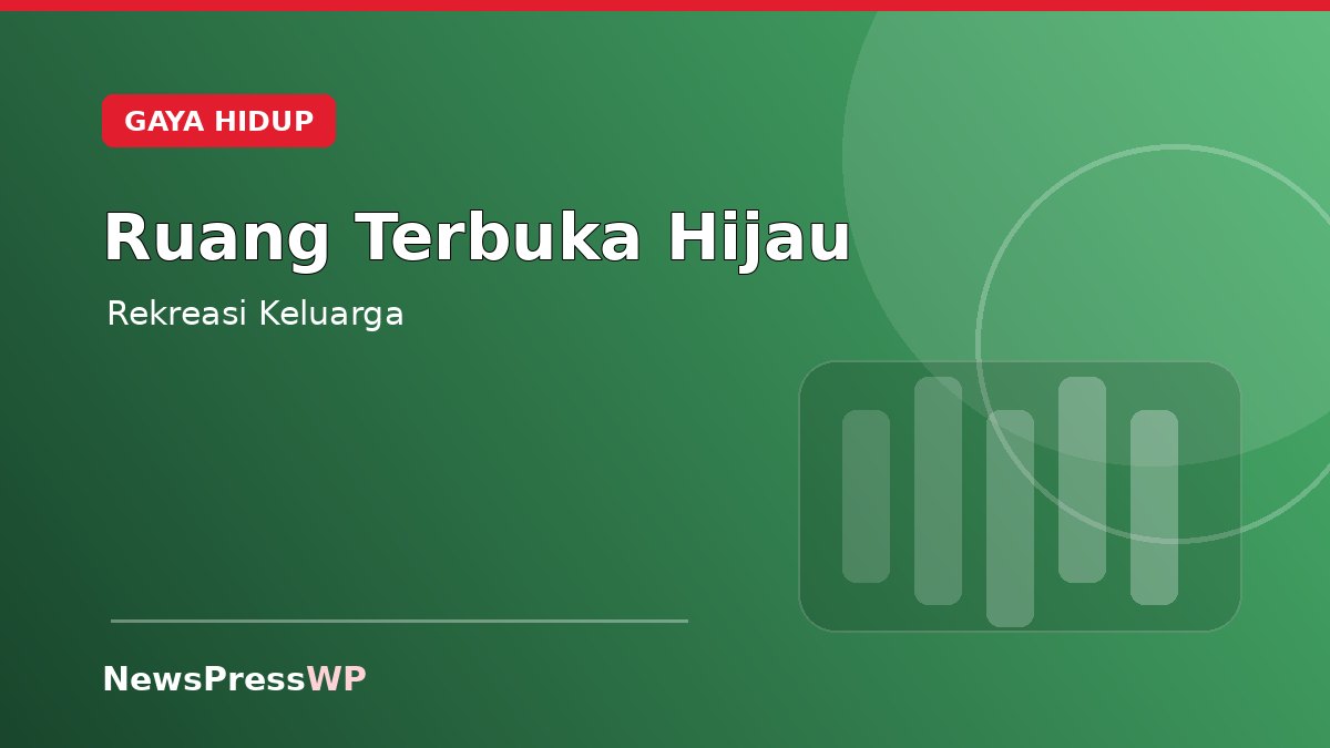 Ruang Terbuka Hijau Menjadi Pilihan Rekreasi Keluarga Akhir Pekan